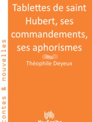 cover image of Tablettes de saint Hubert, ses commandements, ses aphorismes